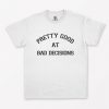 Pretty Good at Bad Decisions T-Shirt PU27