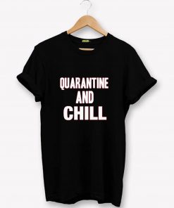 QUARANTINE AND CHILL CORONAVIRUS T-SHIRT PU27