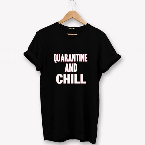 QUARANTINE AND CHILL CORONAVIRUS T-SHIRT PU27