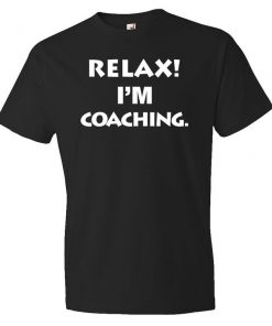 Relax I'm Coaching T-Shirt PU27