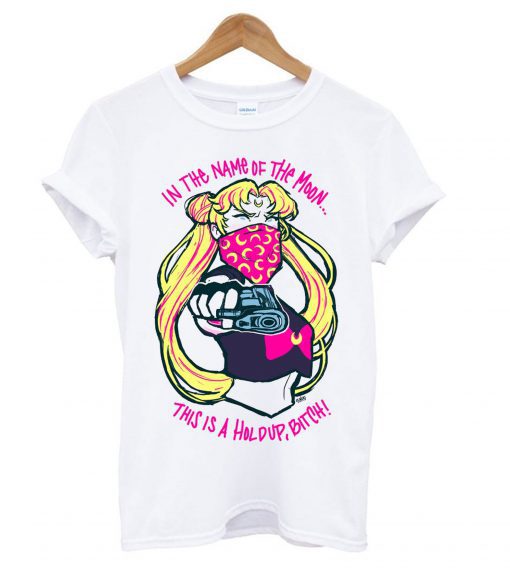 Sailor Moon In The Name Of The Moon This is A Holdup Bitch T-Shirt PU27