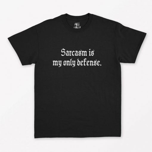 Sarcasm Is My Only Defense T-Shirt PU27