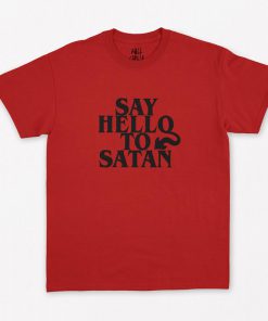 Say Hello To Satan T-Shirt PU27