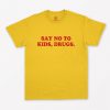 Say No To Kids Drugs T-Shirt PU27
