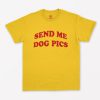 Send Me Dog Pics T-Shirt PU27