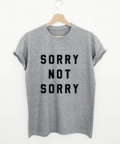 Sorry not sorry T-Shirt PU27