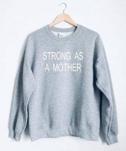 Strong As a Mother Sweatshirt PU27