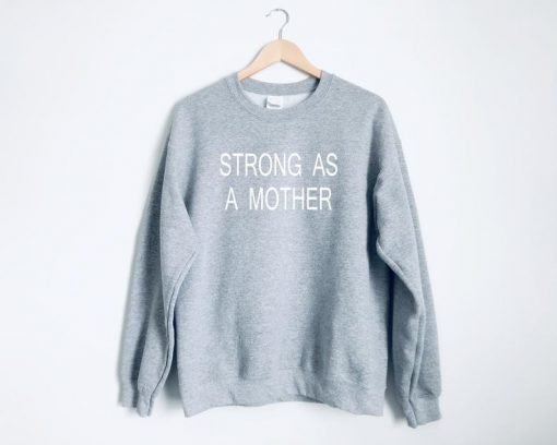 Strong As a Mother Sweatshirt PU27