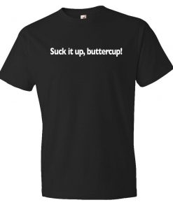 Suck It Up Buttercup T-Shirt PU27
