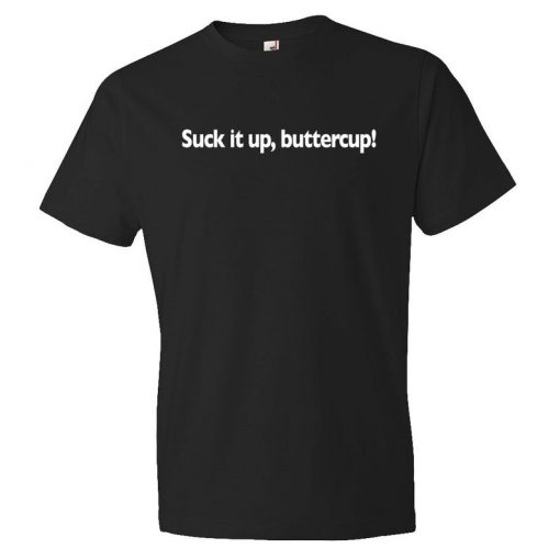 Suck It Up Buttercup T-Shirt PU27