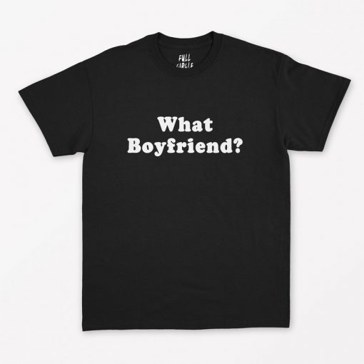 What Boyfriend T-Shirt PU27