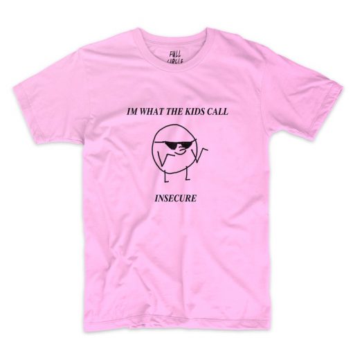 What the Kids Call Insecure T-Shirt PU27