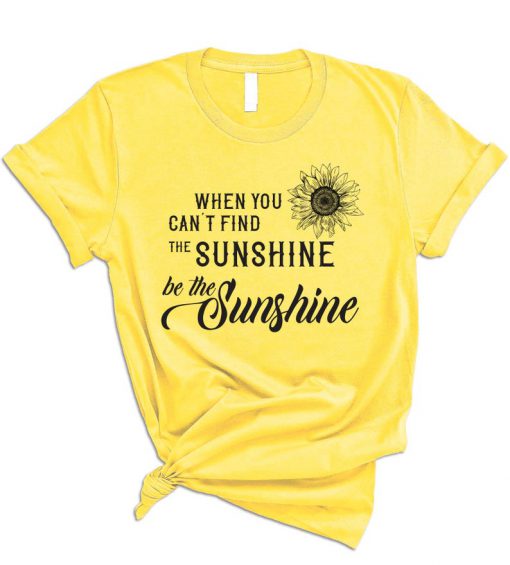 When You Can't Find The Sunshine T-Shirt PU27