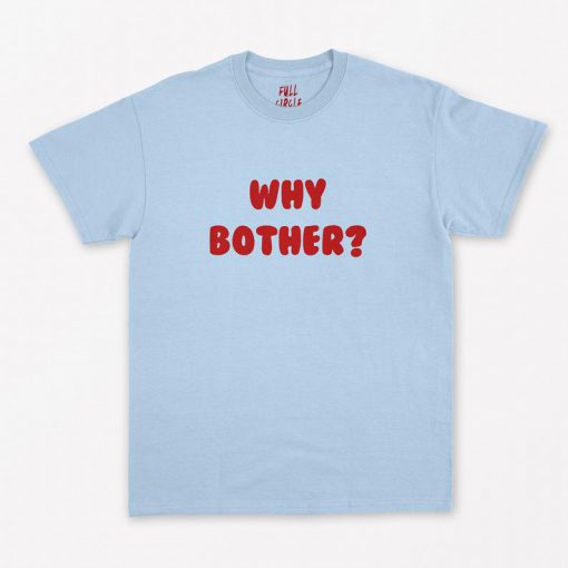 Why Bother T-Shirt PU27