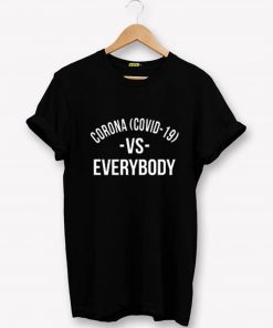 Corona covid 19 vs everybody T-Shirt PU27