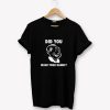 Did You Wash Your Hands TShirt PU27