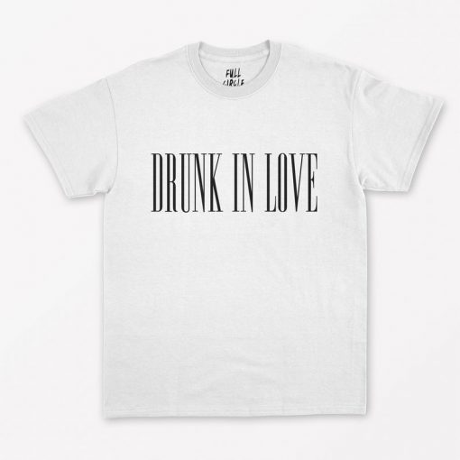 Drunk In Love T-Shirt PU27