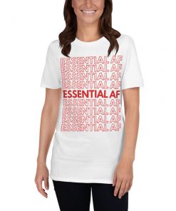 Essential Af Shirt A gift for healthcare T-Shirt PU27