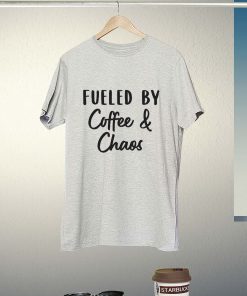 Fueled by Coffee and Chaos T-Shirt PU27