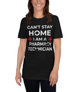 I Cant Stay Home Im A Pharmacy Technician T-Shirt PU27