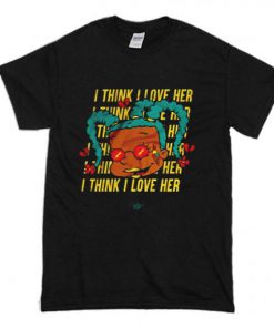 I Think I Love Her T-Shirt PU27