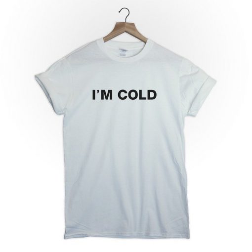 I'm cold T-Shirt PU27