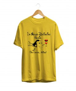 I’m Never Drinking Again…oh look Wine T-Shirt PU27