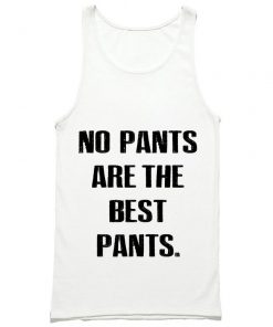 No Pants Are The Best Pants Tank Top PU27