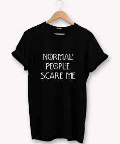 Normal People Scare Me T-Shirt PU27