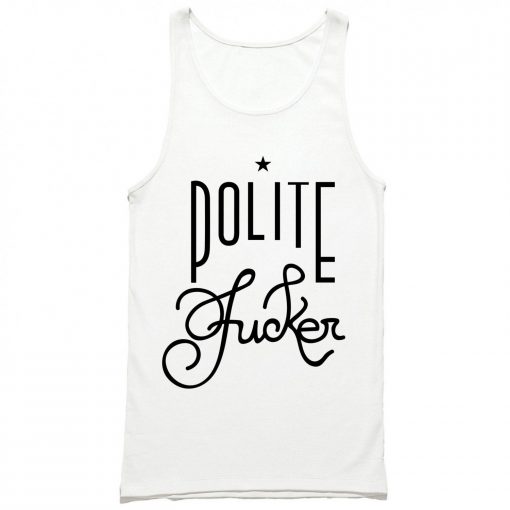 Polite Fucker Tank Top PU27