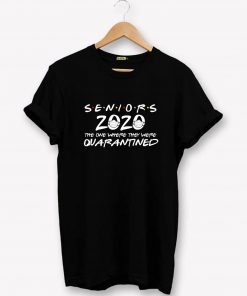 Senior 2020 The One Where They Are Quarantined T-Shirt PU27