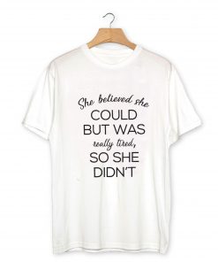 She Believed She Could T-Shirt PU27