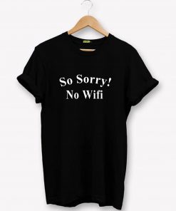 So Sorry No Wifi T-Shirt PU27