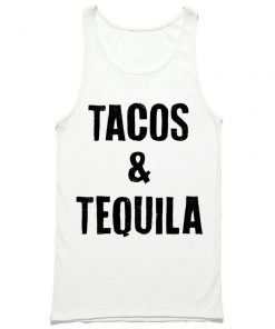 Tacos and Tequila Tank Top PU27