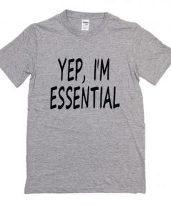 Yep I’m Essential T-Shirt PU27