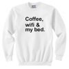 Coffee Wifi My Bed Quote Unisex Sweatshirt PU27