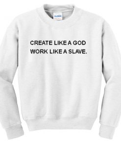 Create Like a God Quote Unisex Sweatshirt PU27