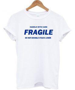 Fragile Handle With Care T-Shirt PU27
