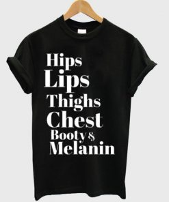 Hips Lips Thighs Chest Booty & Melanin T-shirt PU27