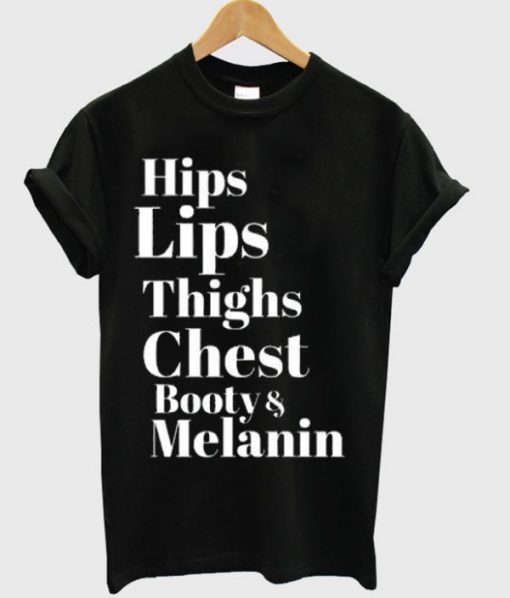 Hips Lips Thighs Chest Booty & Melanin T-shirt PU27