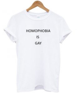 Homophobia Is Gay T-shirt PU27