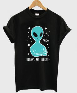 Humans are Terrible Alien T-shirt pu27