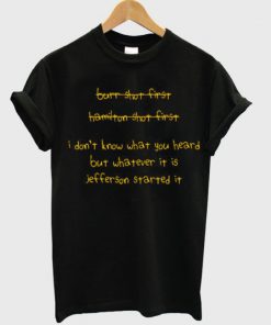 I Dont Know What You Heard But Whatever It Is Jefferson Started It T-shirt PU27