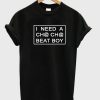 I Need A Cha-Cha Beat Boy T-shirt PU27