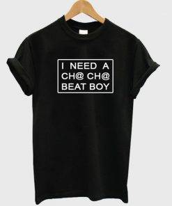 I Need A Cha-Cha Beat Boy T-shirt PU27