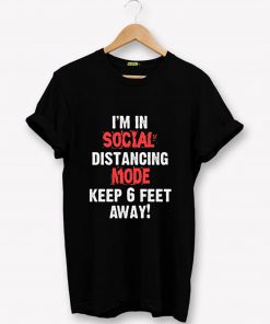 I'm in Social distancing Mode T-Shirt PU27