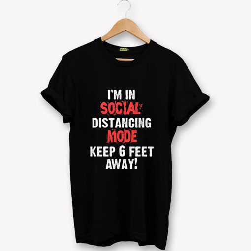 I'm in Social distancing Mode T-Shirt PU27