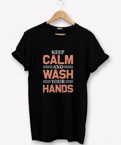 Keep Calm And Wash Your Hands Covid-19 T-Shirt PU27