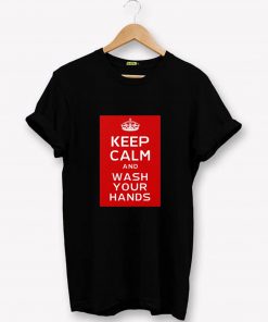 Keep Calm - Wash Your Hands T-Shirt PU27