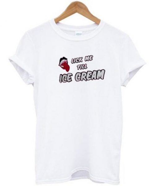 Lick Me Till Ice Cream T-shirt PU27